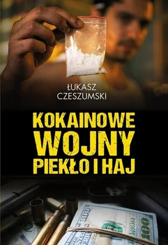 Książka KOKAINOWE WOJNY PIEKŁO I HAJ Łukasz Czeszumski