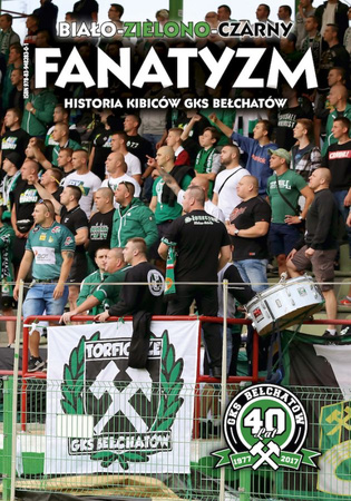 Biało-zielono-czarny FANATYZM - historia kibiców GKS BEŁCHATÓW